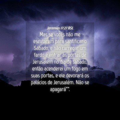 Picture 04 - Jeremias 17:27 BSL - Mas se vocês não me escutarem para santificar o - Bible Verse Picture