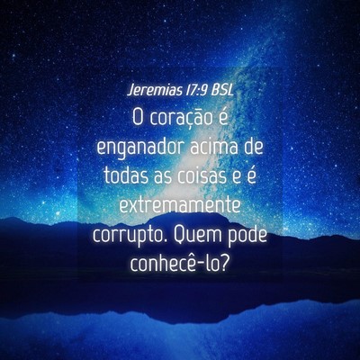 Picture 04 - Jeremias 17:9 BSL - O coração é enganador acima de todas as coisas - Bible Verse Picture