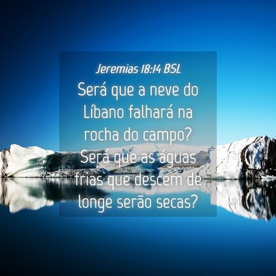 Picture 04 - Jeremias 18:14 BSL - Será que a neve do Líbano falhará na rocha do - Bible Verse Picture