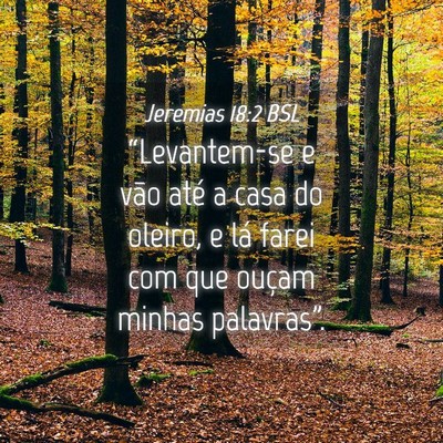 Picture 04 - Jeremias 18:2 BSL - “Levantem-se e vão até a casa do oleiro, e - Bible Verse Picture