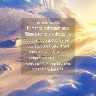 Picture 04 - Jeremias 18:21 BSL - Portanto, entregam seus filhos à fome, e - Bible Verse Picture