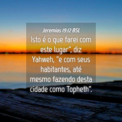 Picture 04 - Jeremias 19:12 BSL - Isto é o que farei com este lugar”, diz - Bible Verse Picture