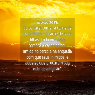Picture 04 - Jeremias 19:9 BSL - Eu os farei comer a carne de seus filhos e a - Bible Verse Picture