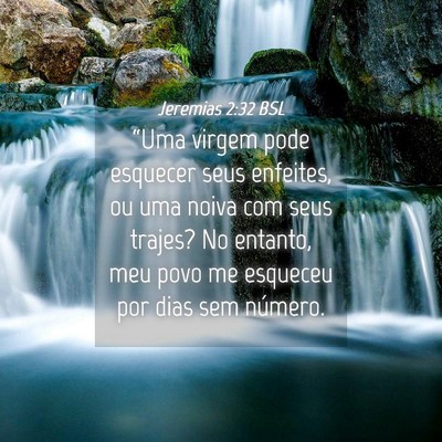 Picture 04 - Jeremias 2:32 BSL - “Uma virgem pode esquecer seus enfeites, ou uma - Bible Verse Picture