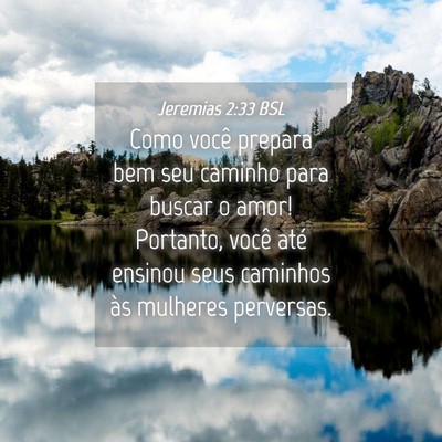 Picture 04 - Jeremias 2:33 BSL - Como você prepara bem seu caminho para buscar o - Bible Verse Picture
