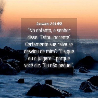 Picture 04 - Jeremias 2:35 BSL - “No entanto, o senhor disse: 'Estou inocente'. - Bible Verse Picture