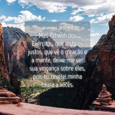 Picture 04 - Jeremias 20:12 BSL - Mas Yahweh dos Exércitos, que testa os justos, - Bible Verse Picture