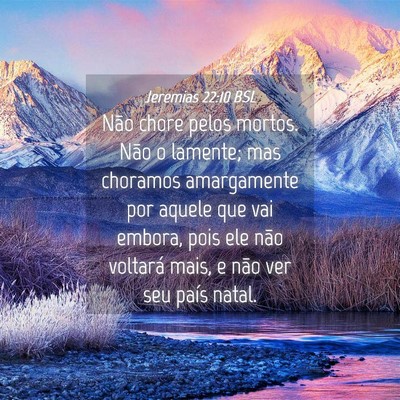 Picture 04 - Jeremias 22:10 BSL - Não chore pelos mortos. Não o lamente; mas - Bible Verse Picture