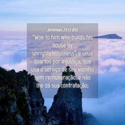 Picture 04 - Jeremias 22:13 BSL - “Woe to him who builds his house by - Bible Verse Picture