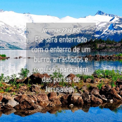 Picture 04 - Jeremias 22:19 BSL - Ele será enterrado com o enterro de um burro, - Bible Verse Picture