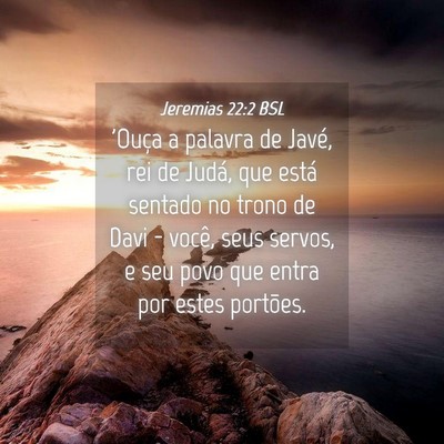 Picture 04 - Jeremias 22:2 BSL - 'Ouça a palavra de Javé, rei de Judá, que - Bible Verse Picture