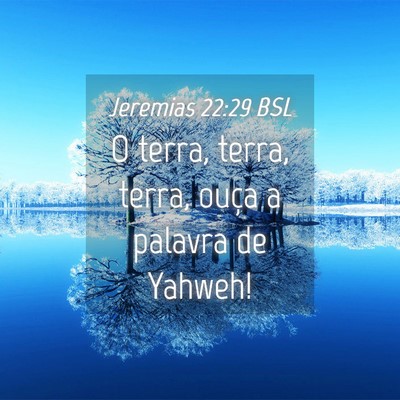 Picture 04 - Jeremias 22:29 BSL - O terra, terra, terra, ouça a palavra de - Bible Verse Picture