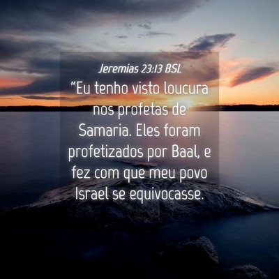 Picture 04 - Jeremias 23:13 BSL - “Eu tenho visto loucura nos profetas de - Bible Verse Picture