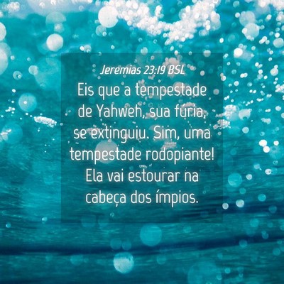 Picture 04 - Jeremias 23:19 BSL - Eis que a tempestade de Yahweh, sua fúria, se - Bible Verse Picture