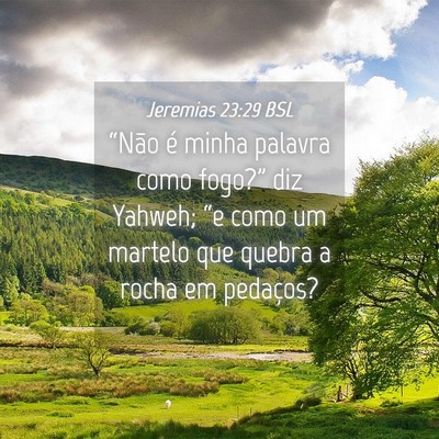 Picture 04 - Jeremias 23:29 BSL - “Não é minha palavra como fogo?” diz - Bible Verse Picture