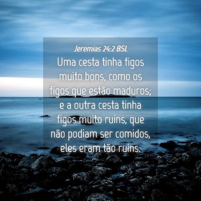 Picture 04 - Jeremias 24:2 BSL - Uma cesta tinha figos muito bons, como os figos - Bible Verse Picture