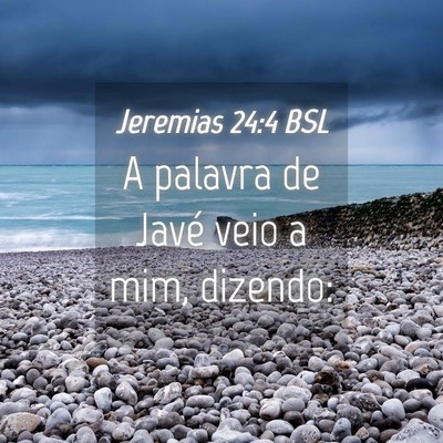Picture 04 - Jeremias 24:4 BSL - A palavra de Javé veio a mim, - Bible Verse Picture
