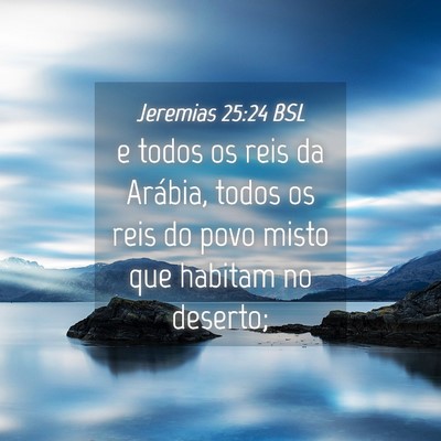 Picture 04 - Jeremias 25:24 BSL - e todos os reis da Arábia, todos os reis do povo - Bible Verse Picture