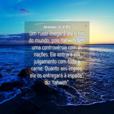 Picture 04 - Jeremias 25:31 BSL - Um ruído chegará até o fim do mundo; pois - Bible Verse Picture