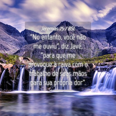Picture 04 - Jeremias 25:7 BSL - “No entanto, você não me ouviu”, diz Javé, - Bible Verse Picture