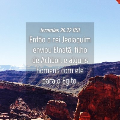 Picture 04 - Jeremias 26:22 BSL - Então o rei Jeoiaquim enviou Elnatã, filho de - Bible Verse Picture