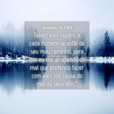 Picture 04 - Jeremias 26:3 BSL - Talvez eles ouçam, e cada homem se volte de seu - Bible Verse Picture