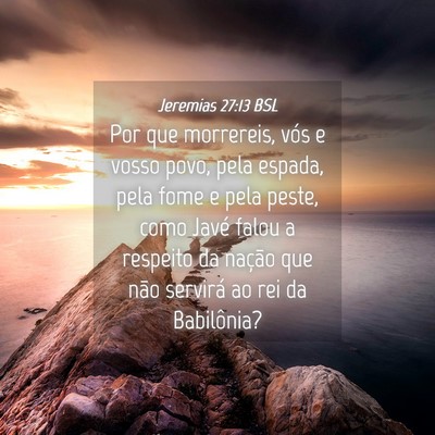 Picture 04 - Jeremias 27:13 BSL - Por que morrereis, vós e vosso povo, pela - Bible Verse Picture