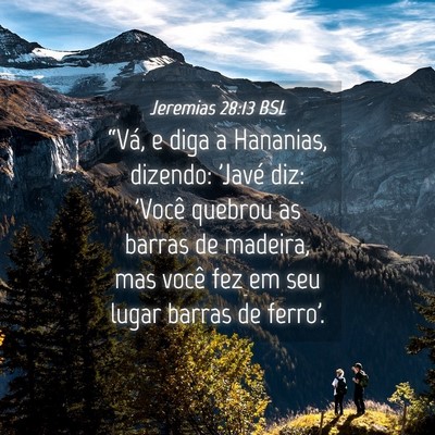 Picture 04 - Jeremias 28:13 BSL - “Vá, e diga a Hananias, dizendo: 'Javé diz: - Bible Verse Picture