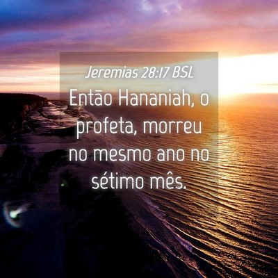 Picture 04 - Jeremias 28:17 BSL - Então Hananiah, o profeta, morreu no mesmo ano - Bible Verse Picture