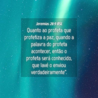 Picture 04 - Jeremias 28:9 BSL - Quanto ao profeta que profetiza a paz, quando a - Bible Verse Picture