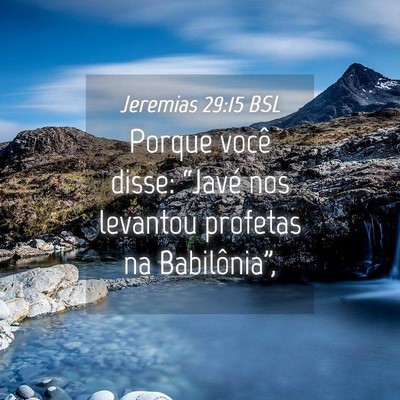 Picture 04 - Jeremias 29:15 BSL - Porque você disse: “Javé nos levantou - Bible Verse Picture
