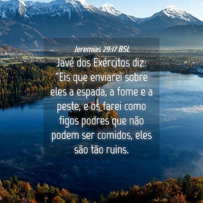 Picture 04 - Jeremias 29:17 BSL - Javé dos Exércitos diz: “Eis que enviarei - Bible Verse Picture