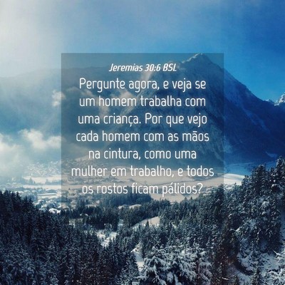 Picture 04 - Jeremias 30:6 BSL - Pergunte agora, e veja se um homem trabalha com - Bible Verse Picture
