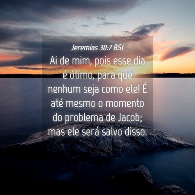 Picture 04 - Jeremias 30:7 BSL - Ai de mim, pois esse dia é ótimo, para que - Bible Verse Picture