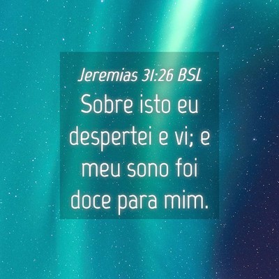 Picture 04 - Jeremias 31:26 BSL - Sobre isto eu despertei e vi; e meu sono foi doce - Bible Verse Picture