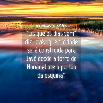 Picture 04 - Jeremias 31:38 BSL - “Eis que os dias vêm”, diz Javé, “que a - Bible Verse Picture