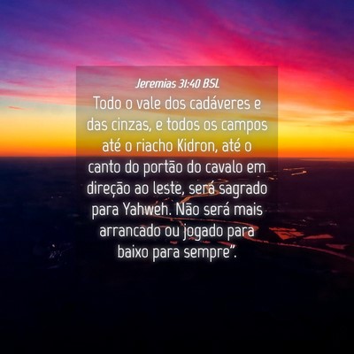 Picture 04 - Jeremias 31:40 BSL - Todo o vale dos cadáveres e das cinzas, e todos - Bible Verse Picture