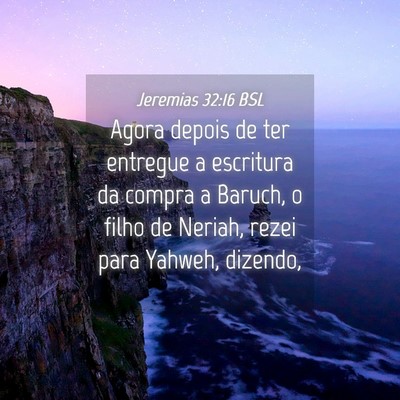 Picture 04 - Jeremias 32:16 BSL - Agora depois de ter entregue a escritura da - Bible Verse Picture