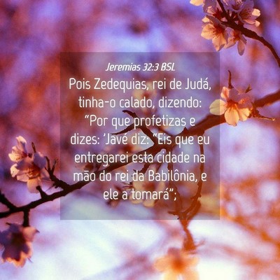 Picture 04 - Jeremias 32:3 BSL - Pois Zedequias, rei de Judá, tinha-o calado, - Bible Verse Picture