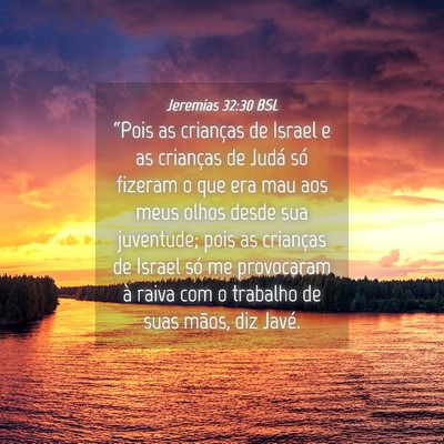 Picture 04 - Jeremias 32:30 BSL - “Pois as crianças de Israel e as crianças de - Bible Verse Picture