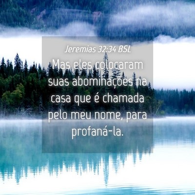 Picture 04 - Jeremias 32:34 BSL - Mas eles colocaram suas abominações na casa que - Bible Verse Picture