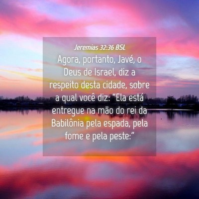 Picture 04 - Jeremias 32:36 BSL - Agora, portanto, Javé, o Deus de Israel, diz a - Bible Verse Picture