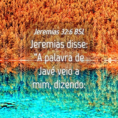 Picture 04 - Jeremias 32:6 BSL - Jeremias disse: “A palavra de Javé veio a mim, - Bible Verse Picture