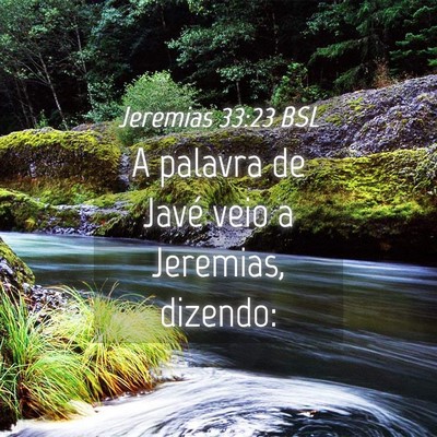 Picture 04 - Jeremias 33:23 BSL - A palavra de Javé veio a Jeremias, - Bible Verse Picture