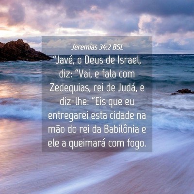 Picture 04 - Jeremias 34:2 BSL - “Javé, o Deus de Israel, diz: “Vai, e fala - Bible Verse Picture