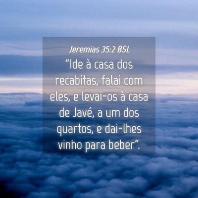 Picture 04 - Jeremias 35:2 BSL - “Ide à casa dos recabitas, falai com eles, e - Bible Verse Picture