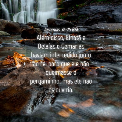 Picture 04 - Jeremias 36:25 BSL - Além disso, Elnatã e Delaías e Gemarias haviam - Bible Verse Picture