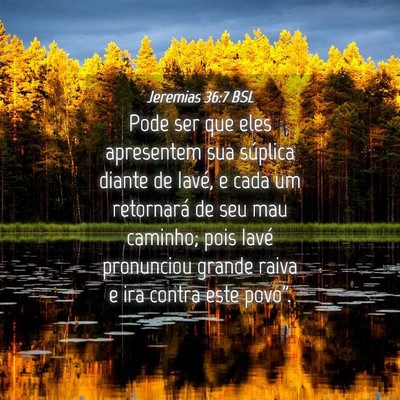 Picture 04 - Jeremias 36:7 BSL - Pode ser que eles apresentem sua súplica diante - Bible Verse Picture