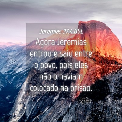 Picture 04 - Jeremias 37:4 BSL - Agora Jeremias entrou e saiu entre o povo, pois - Bible Verse Picture