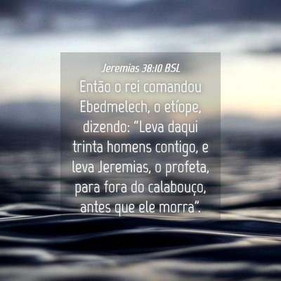 Picture 04 - Jeremias 38:10 BSL - Então o rei comandou Ebedmelech, o etíope, - Bible Verse Picture